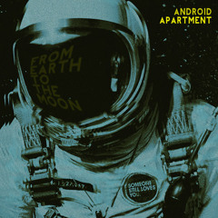 悲しい Android Apartment - From Earth to the Moon