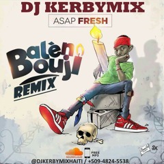 Dj Kerbymix Feat Asap Fresh - Balèn Bouji Remix[Haitian Trap 2017]