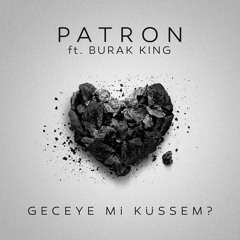 Patron feat. Burak King - Geceye Mi Küssem?