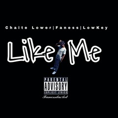 Chaite Lower - "Like Me" Ft Faness Mix By (Low~Key)