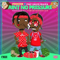 Voochie P - "No Pressure" feat. Sauce Walka