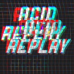 Acid Replay (orignal mix)