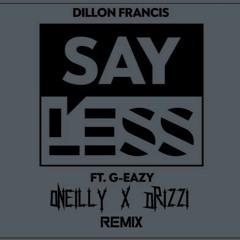 DILLON FRANCIS - SAY LESS (ft. G - EASY)(O'NEILLY X DRIZZI REMIX)