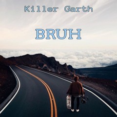 Killer Garth - Bruh