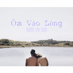 Ôm Vào Lòng -H2K ft KN(Prod. by Hussam)