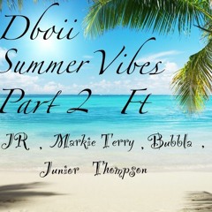 DBOII - Summer Vibes Part 2 FT JR , MARKIE TERRY , BUBBLA , JUNIOR THOMPSON