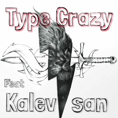 Type Crazy feat Kalevsan