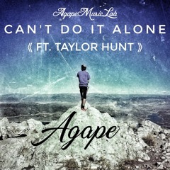 Agape - Can't Do It Alone (feat. Tayor Hunt)