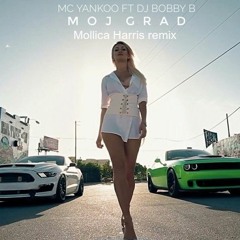 MOJ GRAD - MC Yankoo feat. DJ Bobby B (Mollica Harris EDC Remix)