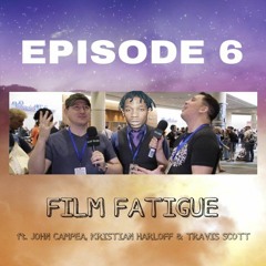 Ep. 6: Film Fatigue ft. John Campea, Kristian Harloff & Travis Scott
