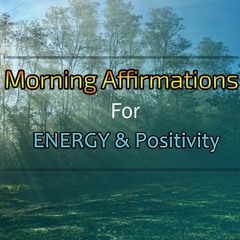 Boost Your Energy, Positivity and Success - Morning Affirmations