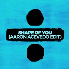 Shape Of You (Aaron Acevedo Remix)
