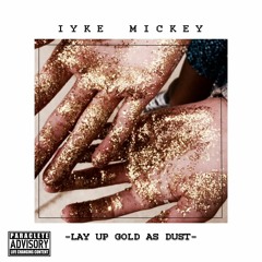 IYKE MICKEY_lay up gold as dust