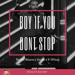 Boy If You Dont Stop ft Drake x K-Whop