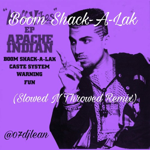 Stream Apache Indian - Boom Shack-A-Lak (Slowed N Throwed) by DJ Lean |  Listen online for free on SoundCloud