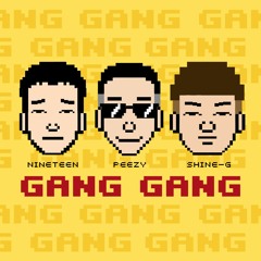 Gang Gang - Nineteen，Peezy，Shine - G