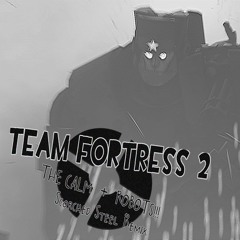 Team Fortress 2: The Calm + Robots (Scorched Steel Remix)