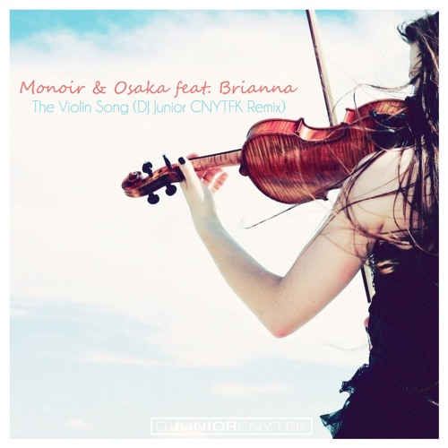 Monoir & Osaka Feat. Brianna - The Violin Song (DJ Junior CNYTFK Remix)