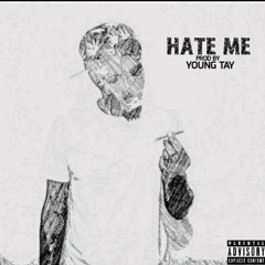 HATE ME PROD BY. YOUNG TAY