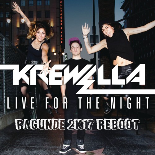 Krewella - Live For The Night (RAGUNDE 2K!7 REBOOT)*BUY=FREE DOWNLOAD*