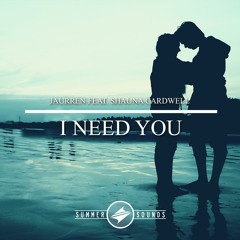 Jaurren - I Need You (feat. Shauna Cardwell) [Summer Sounds Release]