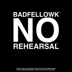 Badfellow K – No Rehearsal