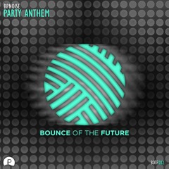 BPNOISE - Party Anthem (Original Mix)