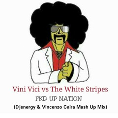 FKD UP NATION - Vini Vici Vs The White Stripes (Djenergy & Vincenzo Caira)