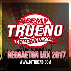 Reggaeton Mix 2017 - Dj Trueno La Tormenta Musical
