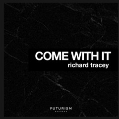 Richard Tracey - Come With It (FUTURISM)