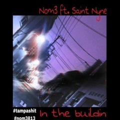 Nom3 ft. Saint Nyne- In da buildin