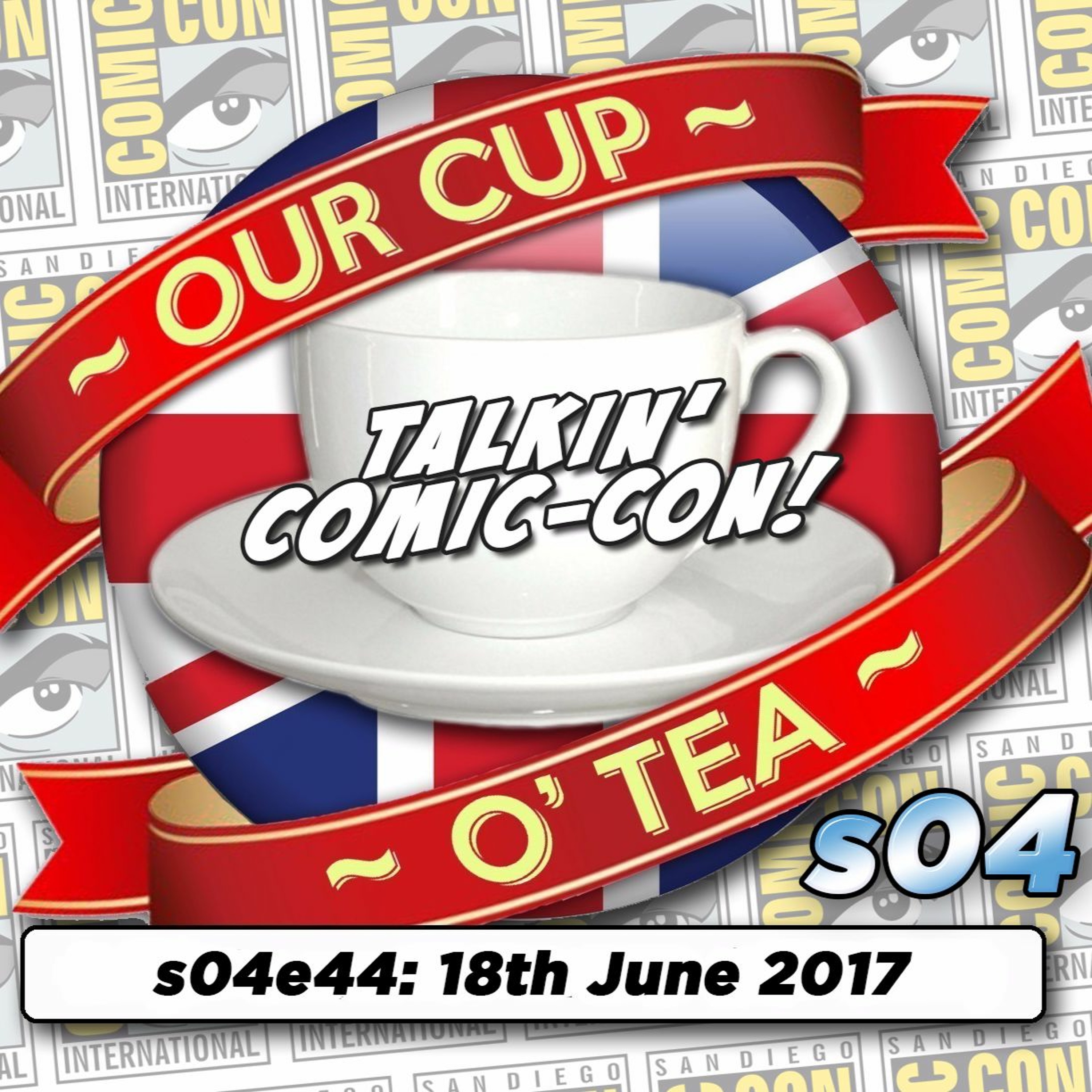Talkin' Comic-Con: A Cup O' Tea with An Englishman In San Diego s04e44 (18th June 2017) episode artwork