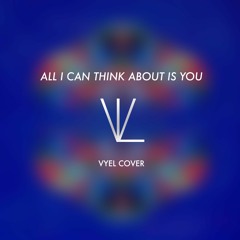 Coldplay - All I Can Think About Is You (Vyel Cover) [2017]