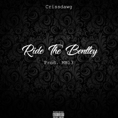 Ride The Bentley (Prod. MB13 Beatz)