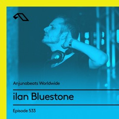 Anjunabeats Worldwide 533 with ilan Bluestone