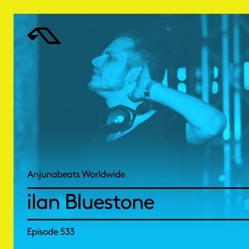 Anjunabeats Worldwide 533 with ilan Bluestone