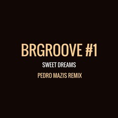 Sweet Dreams (Pedro Mazis Remix)BRGROOVE #1
