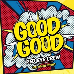 Red Eye Crew - Good Good (Prod. by Joli Rouge Sound) - June 2017