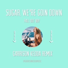 Sugar We're Goin Down (Garrison Kedda Remix)