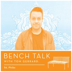 Bench Talk 57 - Phibs