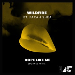 Wildfire ft Farah Shea - Dope Like Me (Doakes Remix)