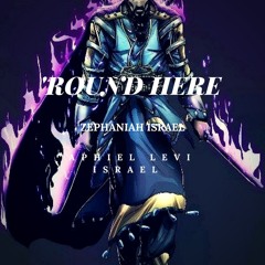 ROUND HERE FT. ZEPHANIAH BEN ISRAEL