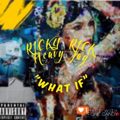 Ricky Rick. Ft Heavy J - What If