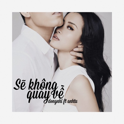 SẼ KHÔNG QUAY VỀ - ĐÔNG NHI feat ANH TÚ