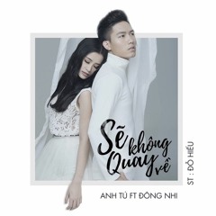 Sẽ Không Quay Về - Đông Nhi Ft Anh Tú