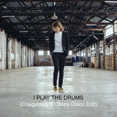 I Play The Drums (Craigycraig's Crispy Disco Edit)