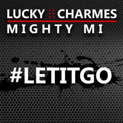 Charmes & Mighty Mi - Let It Go (OUT NOW!)