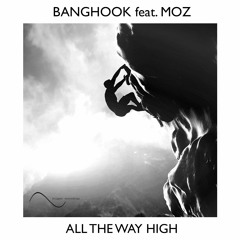 Banghook feat. Moz - All The Way High (OUT NOW!!!)