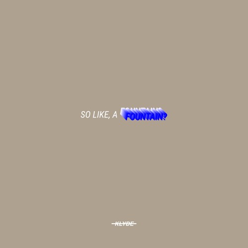SO LIKE, A FOUNTAIN? [Prod. kobee7x]
