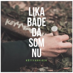 Köttfabriken - Lika Både Då Som Nu